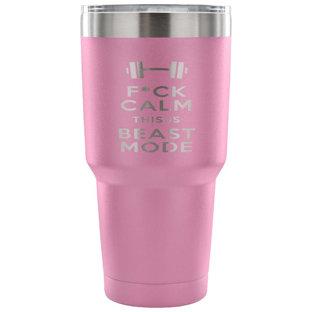 F*ck calms this is beast mode Tumbler 30oz