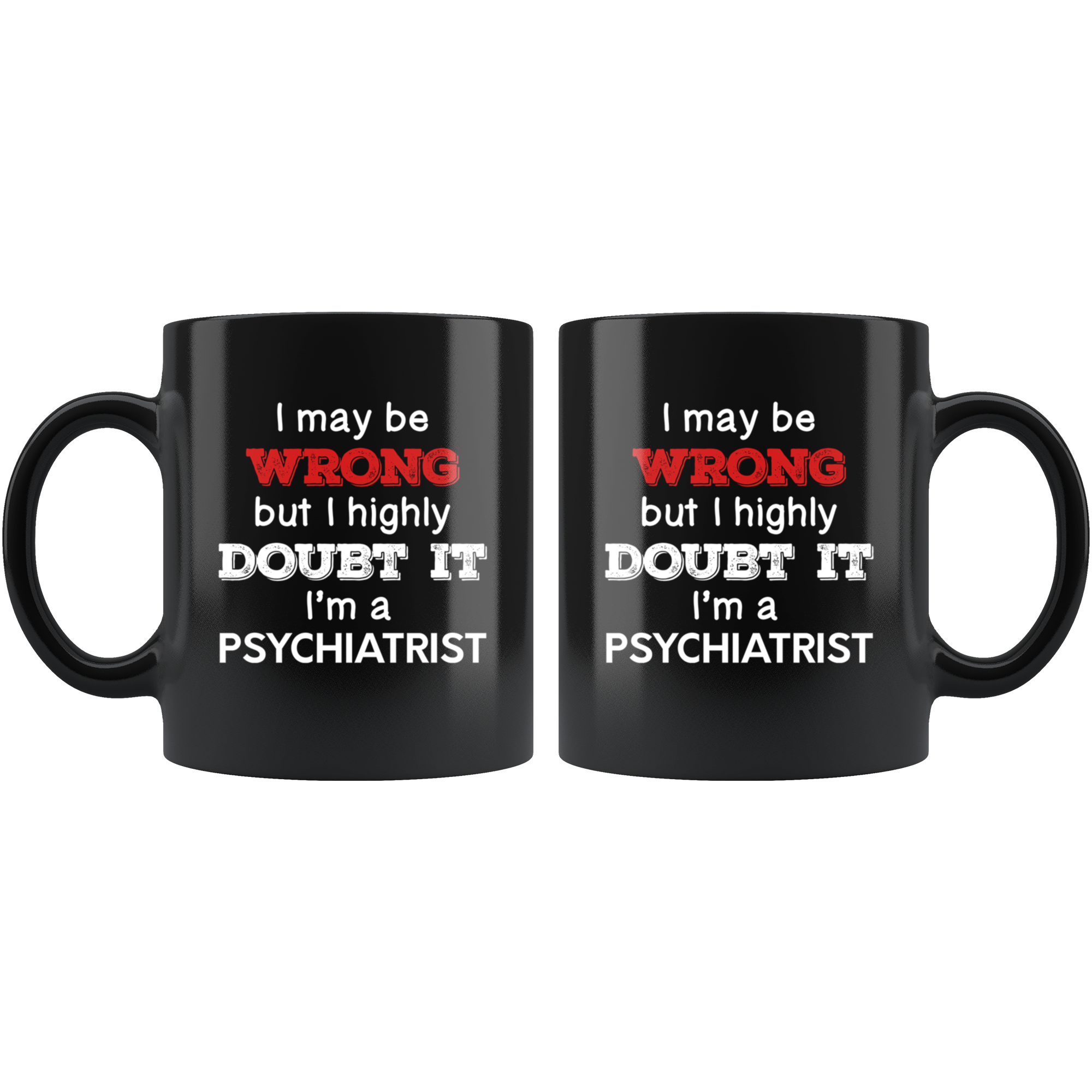 I may be wrong but I'm psychiatrist