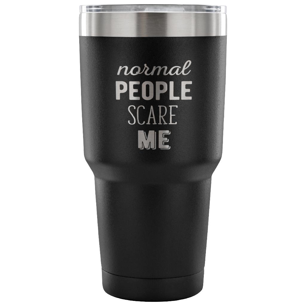 Normal people scare me Tumbler 30oz