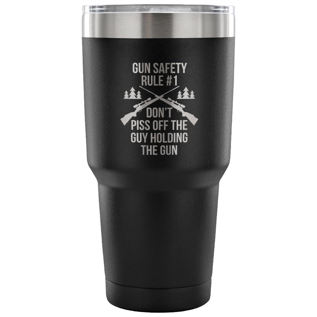 Gun safety rule #1, don't piss of the guy holding the gun Tumbler 30oz