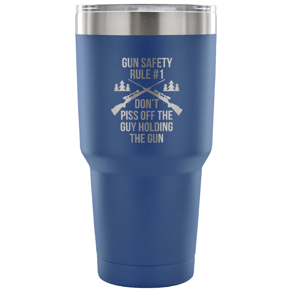 Gun safety rule #1, don't piss of the guy holding the gun Tumbler 30oz