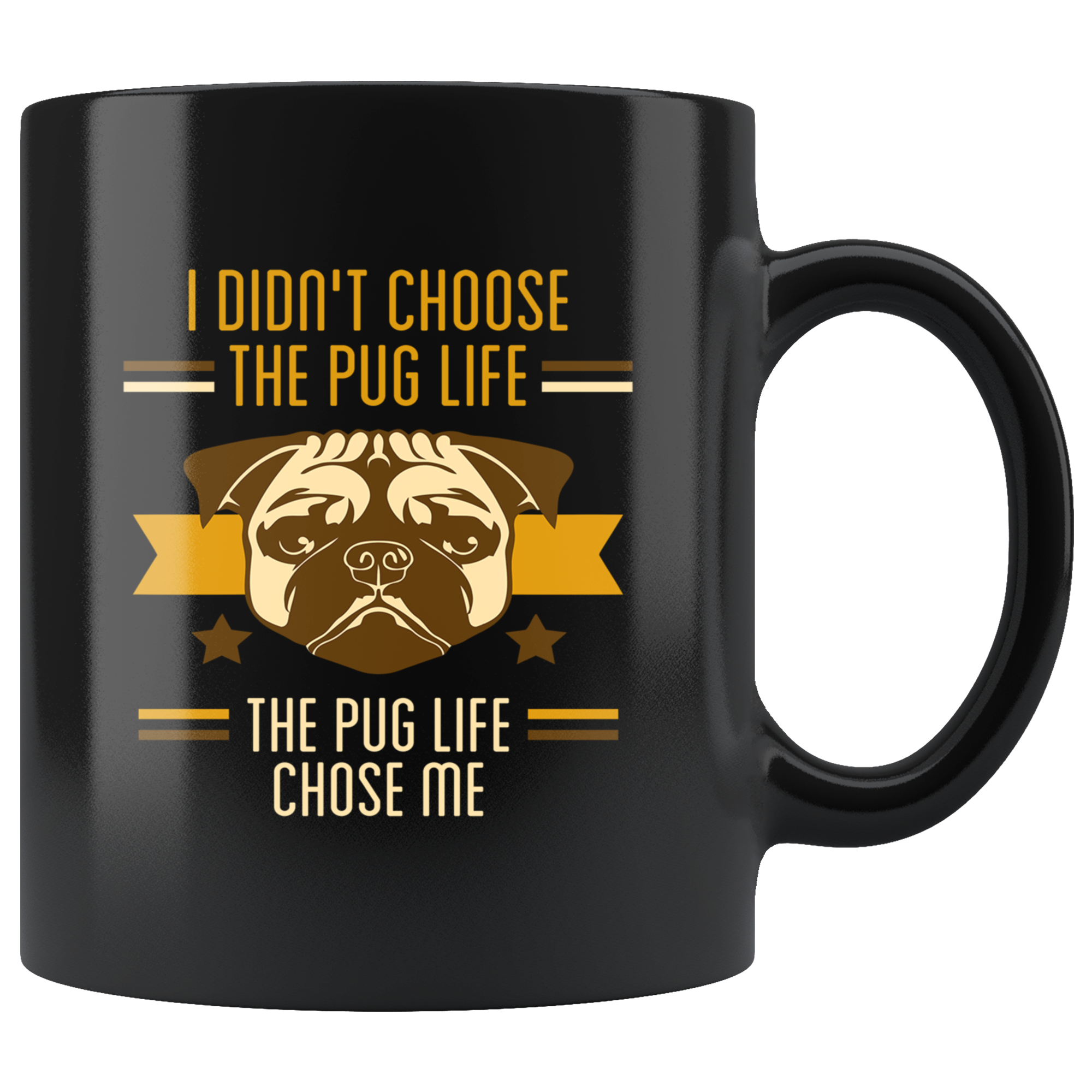 Pug mug - Pug owner - I didn't choose the pug life the pug life chose me- Pug Cofee cup Dog Lover 11oz Black