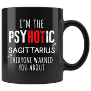 Sagittarius - I'm The PsyHOTic Sagittarius Everyone Warned You About 11 oz Black Coffee Mug