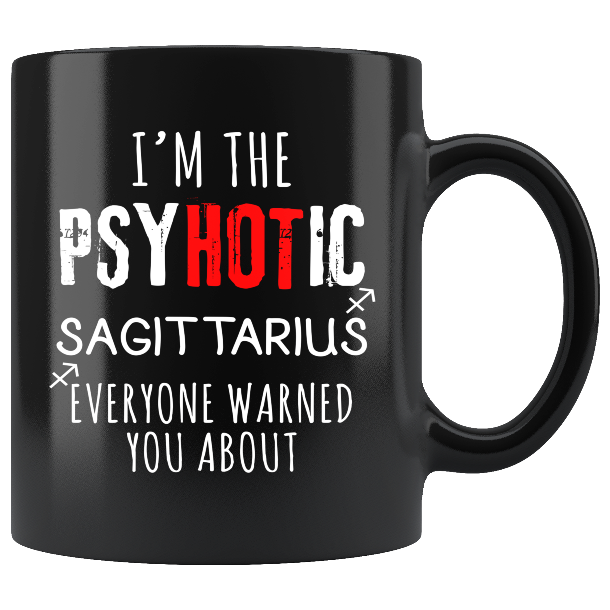 Sagittarius - I'm The PsyHOTic Sagittarius Everyone Warned You About 11 oz Black Coffee Mug