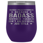 Nurse Practitioner Gift, Nurse Practitioner badass, 12oz Vacuum Tumbler, Travel mug, Coffee Tumbler, Present for Nurse Practitioner Colleague