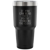 if you can read this, you are standing too close Tumbler 30oz