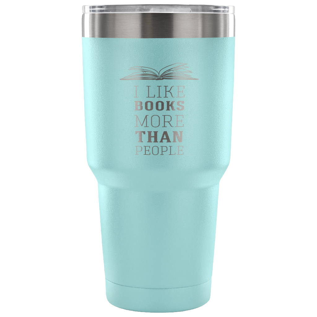 I like books more than people Tumbler 30oz