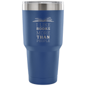 I like books more than people Tumbler 30oz