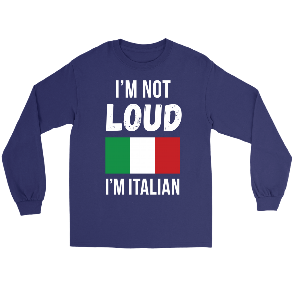 Italian I'm not loud, I'm italian Gift, Unisex Longsleeve, Hoodie, Crewneck long sleeve, Sweatshirt, Jersey