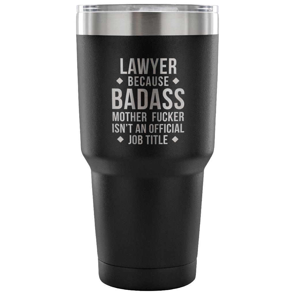 Lawyer because badass mother fucker isn't an official job title Tumbler 30oz