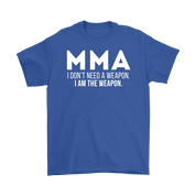 MMA MMA, I don't need a weapon, I'm the weapon. Gift, Woman's tee, Unisex T-shirt, V-neck, Summer Apparel