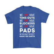 Rugby We don't have time-outs,blockers, pads, we do have the best game on Earth Gift, Woman's tee, Unisex T-shirt, V-neck, Summer Apparel