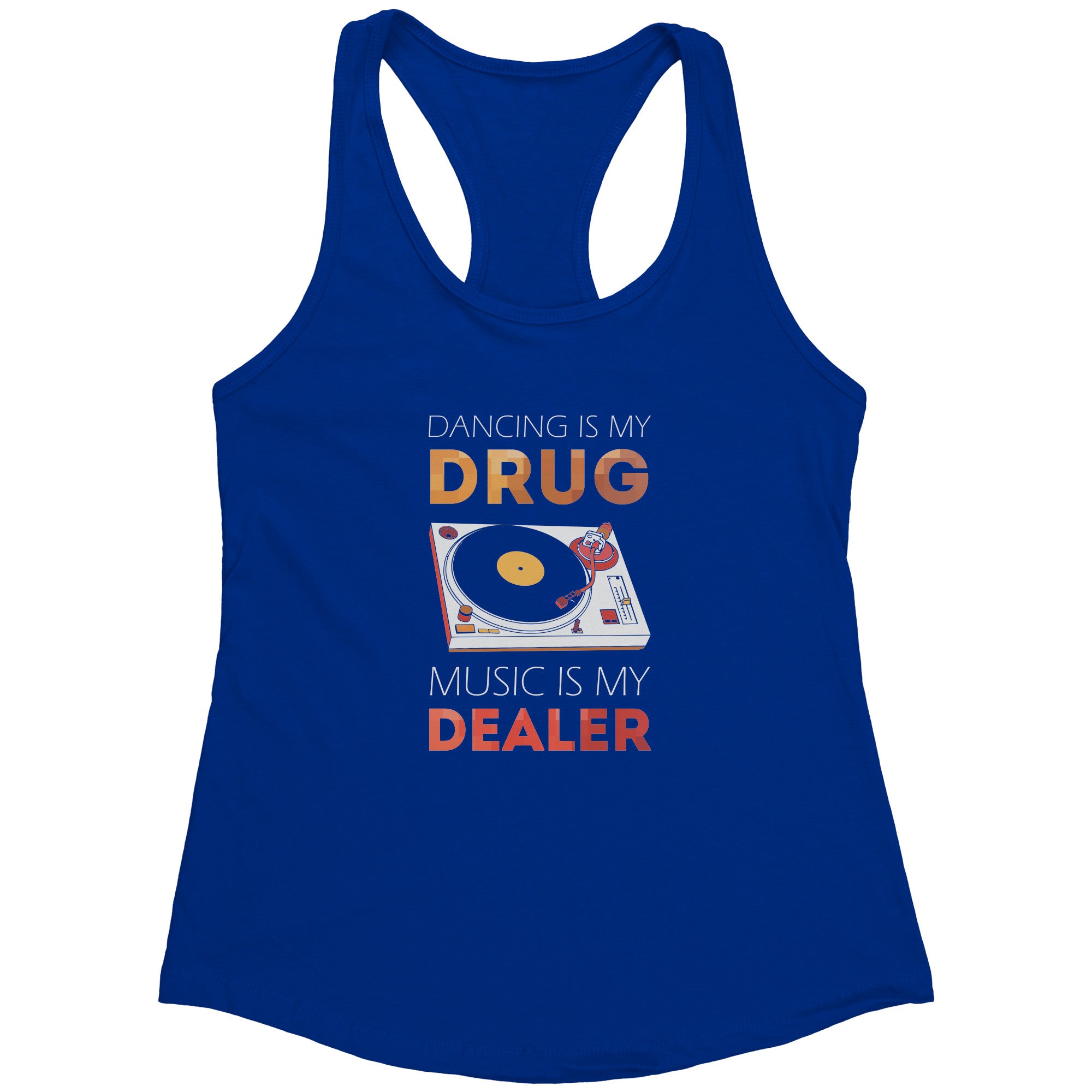 Dancing is my drug, music is my dealer Next Level Racerback Tank