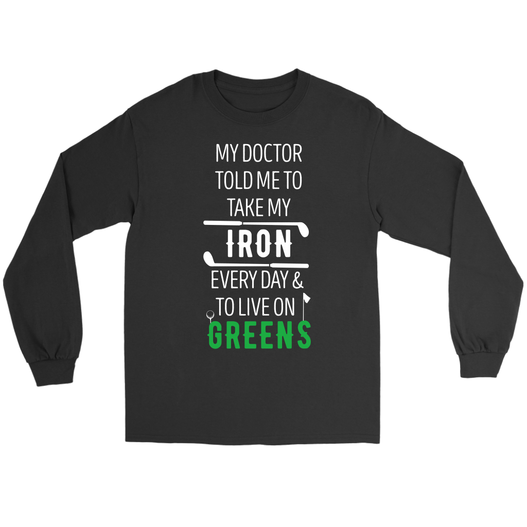 Golf My doctor told me to take my iron every day Gift, Unisex Longsleeve, Hoodie, Crewneck long sleeve, Sweatshirt, Jersey