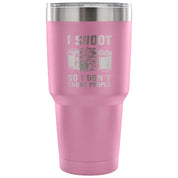 I shoot people,so I don't choke people Tumbler 30oz