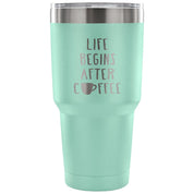 Life begins after coffee Tumbler 30oz