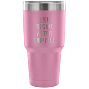Life begins after coffee Tumbler 30oz
