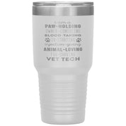 I am a paw-holding, owner-consoling, blood-taking, vet tech , 30oz Tumbler