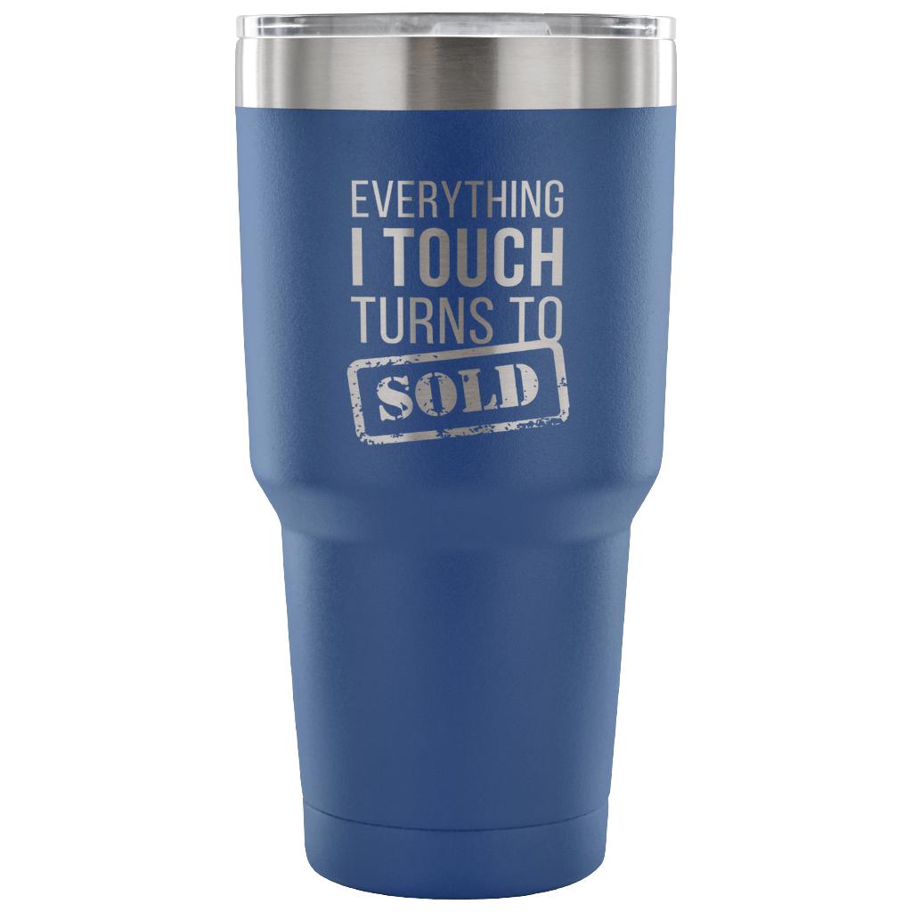 Everything I touch turns into SOLD Tumbler 30oz