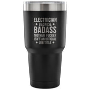 Electrician because badass mother fucker isn't an official job title Tumbler 30oz