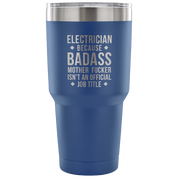 Electrician because badass mother fucker isn't an official job title Tumbler 30oz