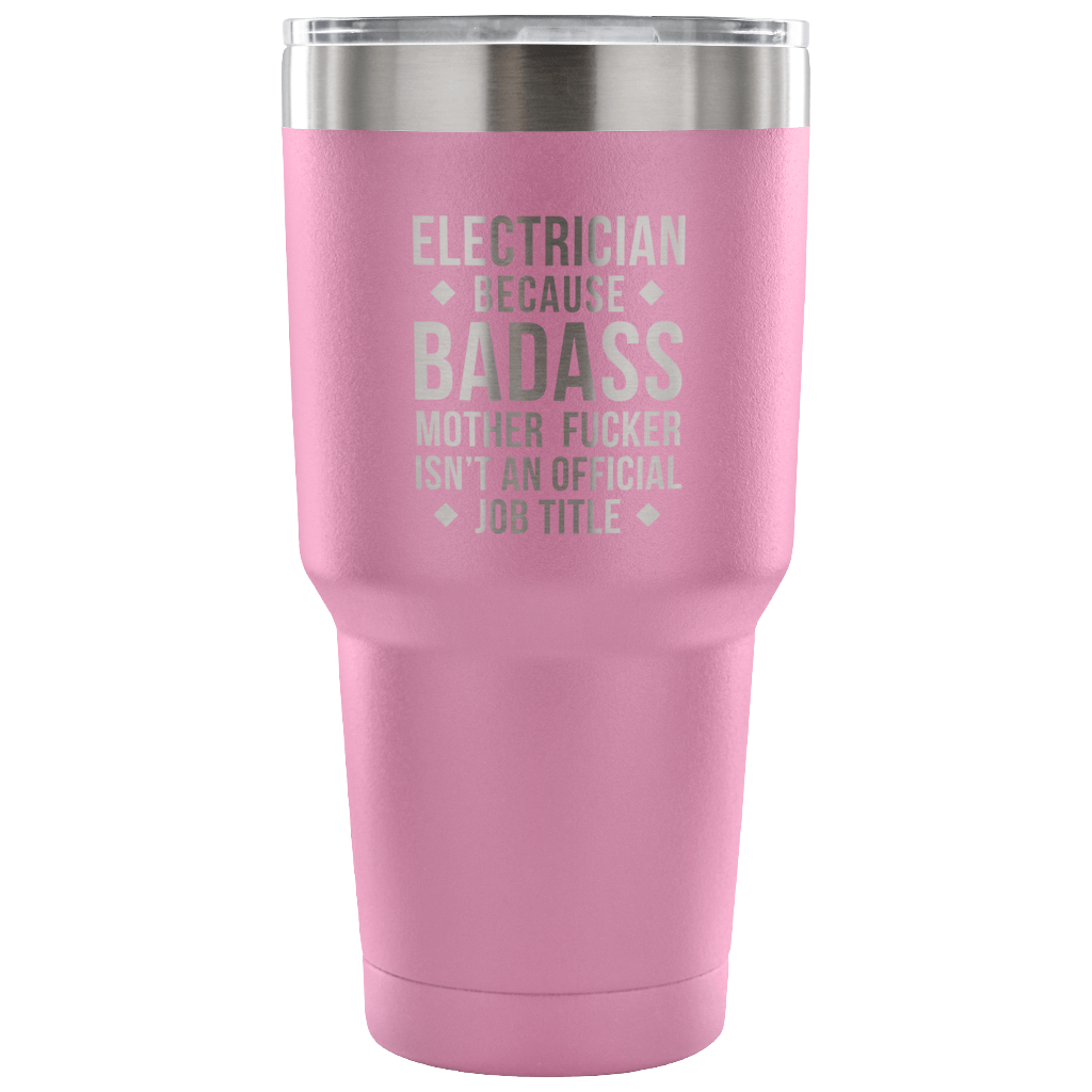 Electrician because badass mother fucker isn't an official job title Tumbler 30oz