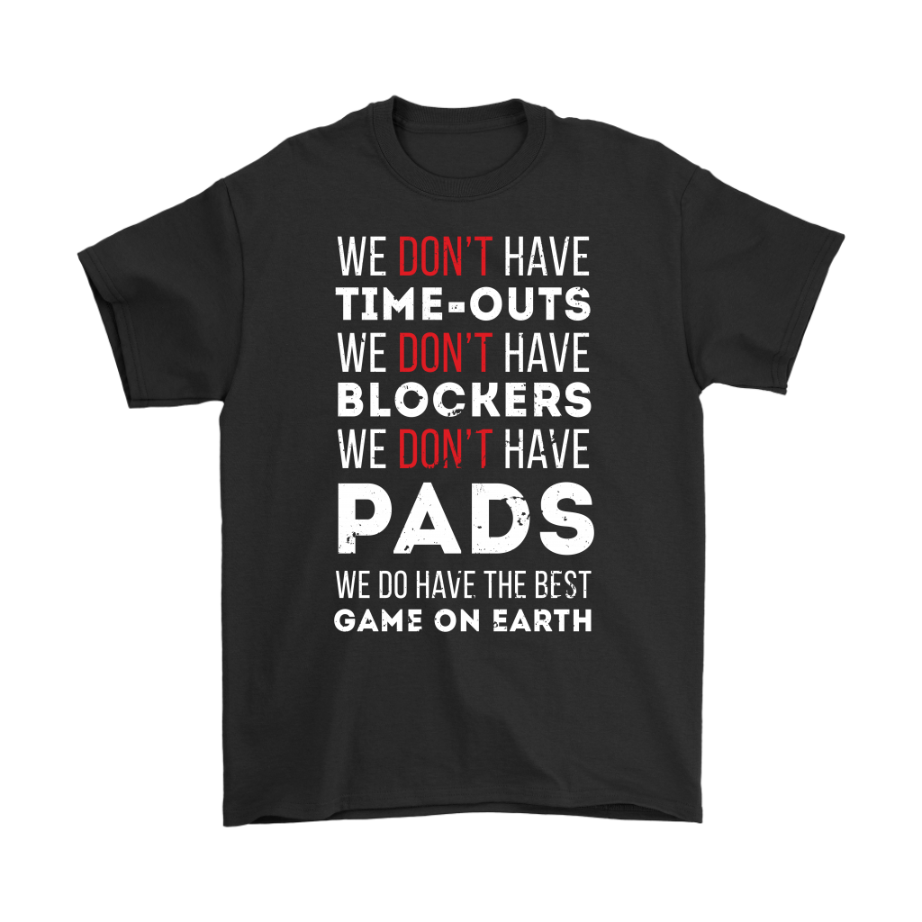 Rugby We don't have time-outs,blockers, pads, we do have the best game on Earth Gift, Woman's tee, Unisex T-shirt, V-neck, Summer Apparel