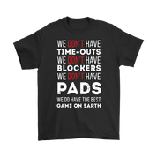 Rugby We don't have time-outs,blockers, pads, we do have the best game on Earth Gift, Woman's tee, Unisex T-shirt, V-neck, Summer Apparel
