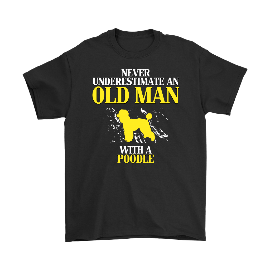 Poodle Gift, Never underestimate an old man with a Poodle, Grandpa tee, Unisex T-shirt, Grandfather gift, Grandfather t-shirt