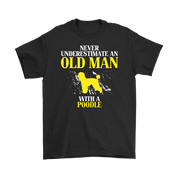 Poodle Gift, Never underestimate an old man with a Poodle, Grandpa tee, Unisex T-shirt, Grandfather gift, Grandfather t-shirt