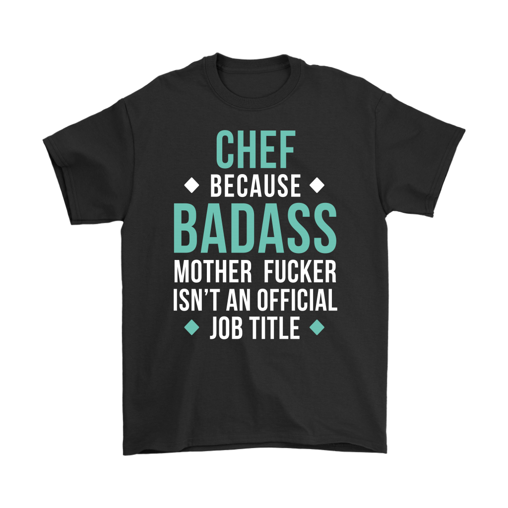 Chef because badass mother fucker isn't an official job title Gift, Woman's tee, Unisex T-shirt, V-neck, Summer Apparel