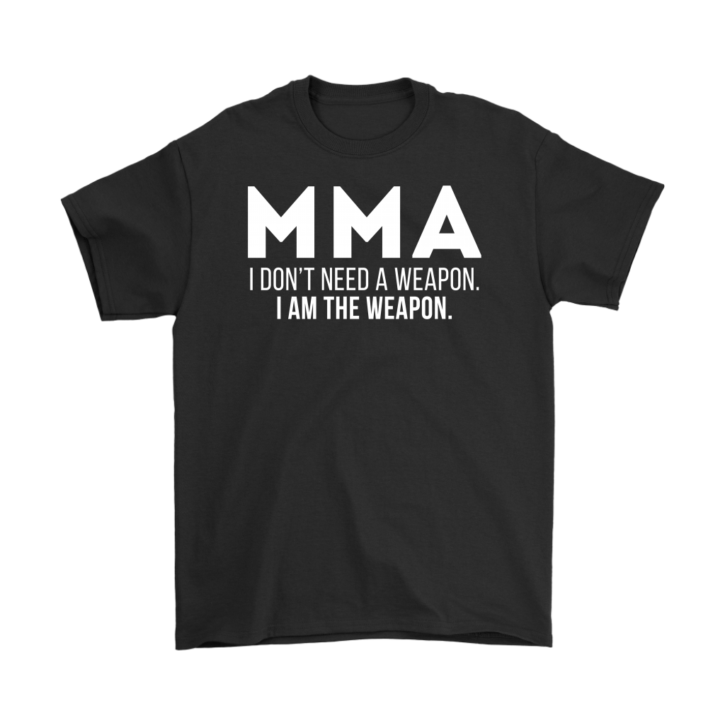MMA MMA, I don't need a weapon, I'm the weapon. Gift, Woman's tee, Unisex T-shirt, V-neck, Summer Apparel