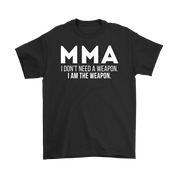 MMA MMA, I don't need a weapon, I'm the weapon. Gift, Woman's tee, Unisex T-shirt, V-neck, Summer Apparel