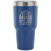 School Psychologist because badass mother fucker isn't an official job title Tumbler 30oz