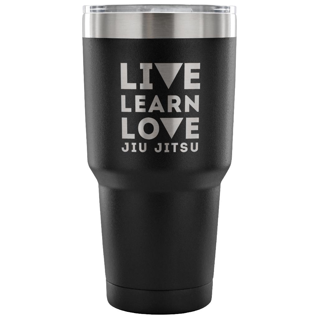 Live learn love, jiu jitsu Tumbler 30oz