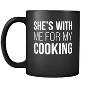 She is with me for my cooking