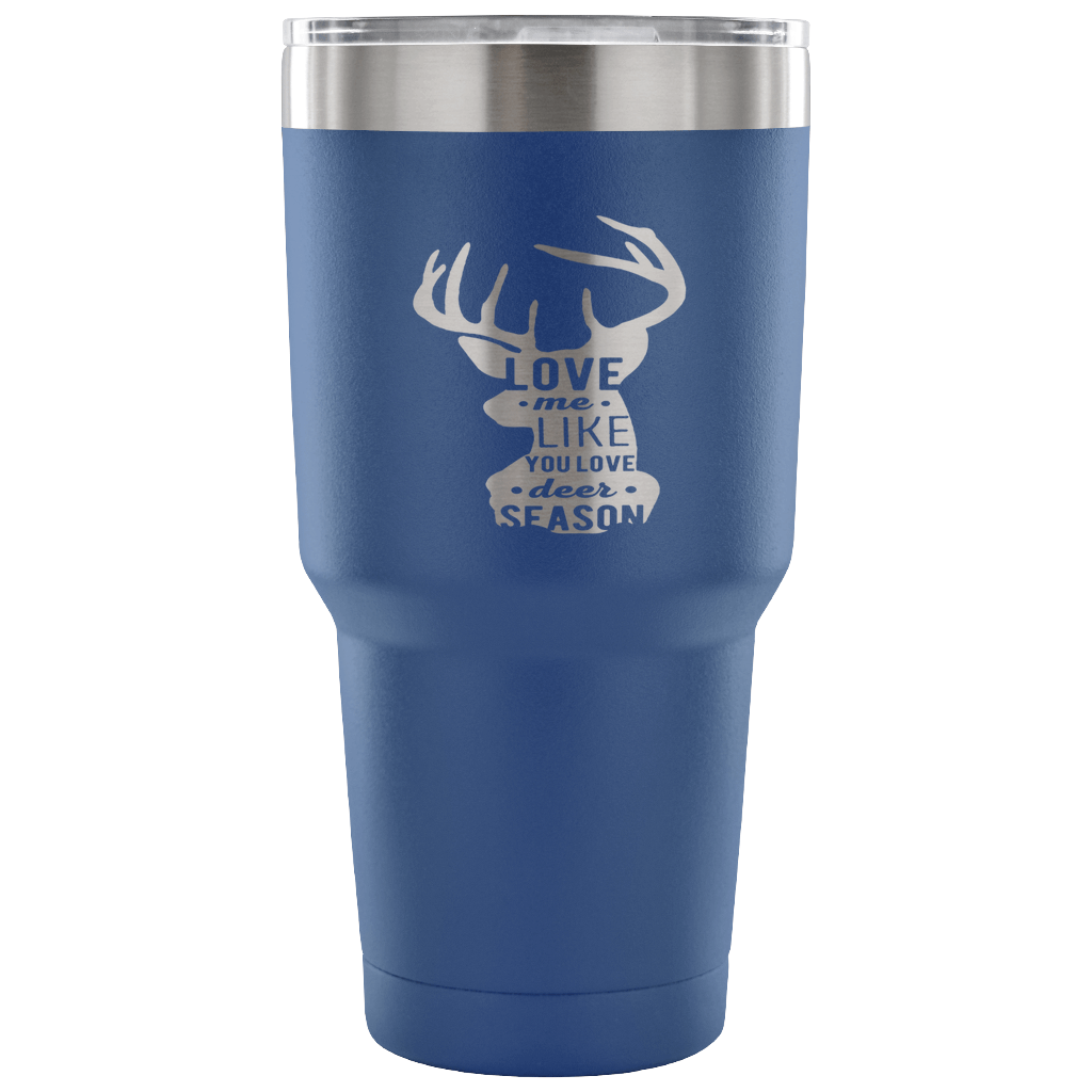Love me like you love deer season Tumbler 30oz