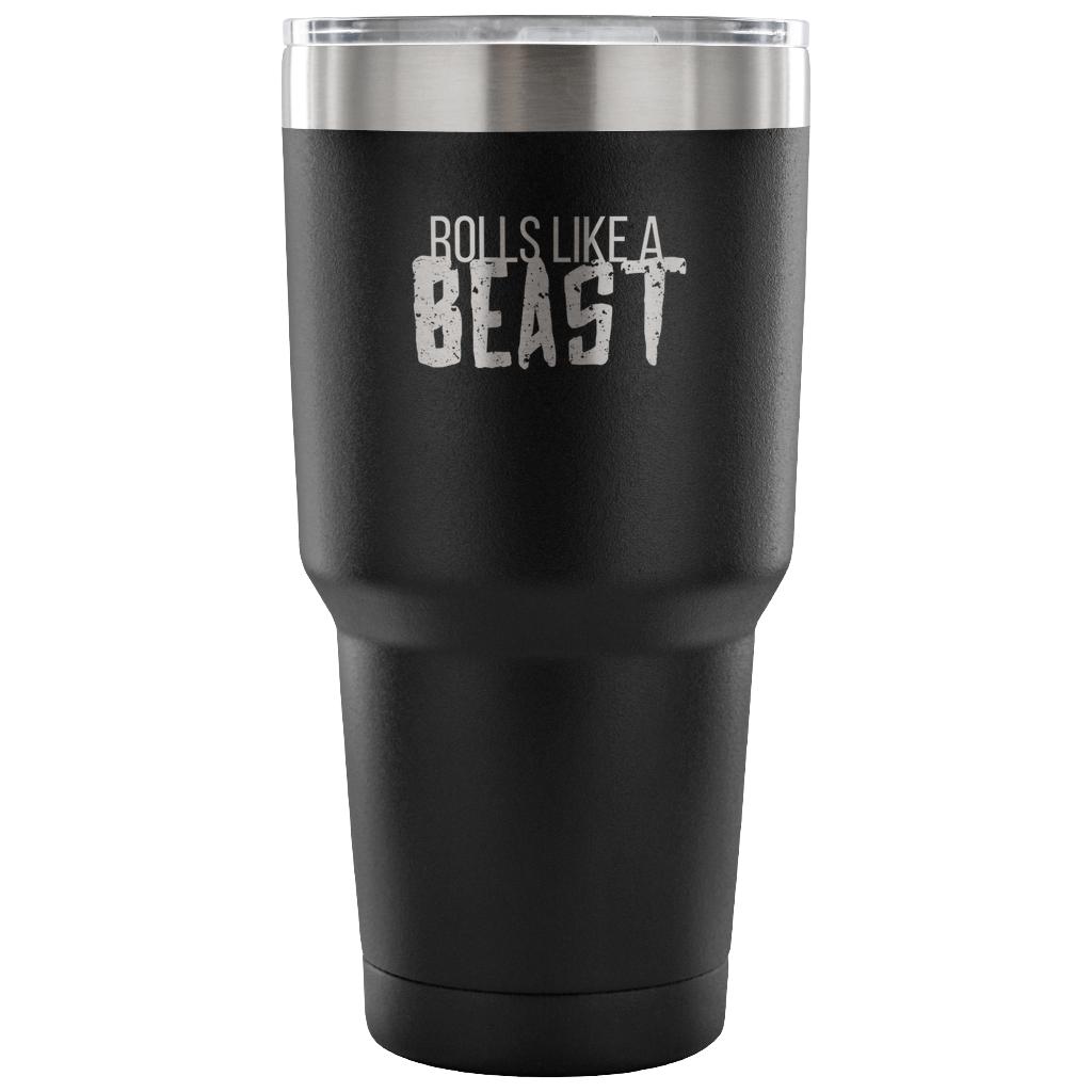 Rolls like a beast Tumbler 30oz