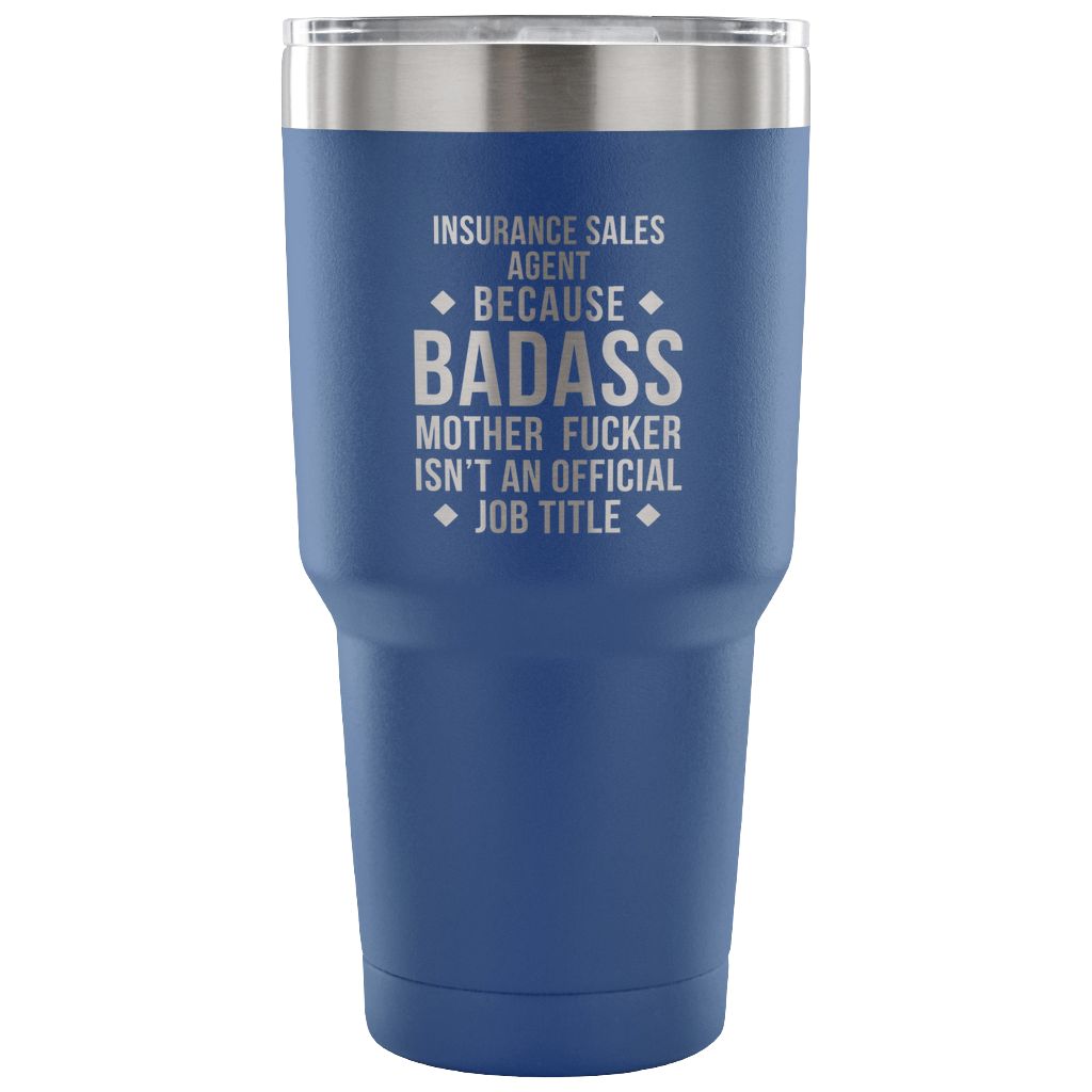 Insurance Sales Agent because badass mother fucker isn't an official job title Tumbler 30oz