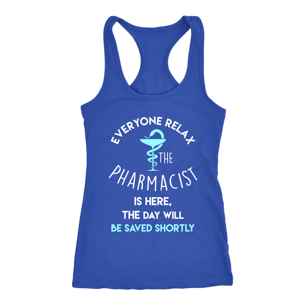 Pharmacist Gift, Everyone relax the Pharmacist is here, the day will be save shortly Birthday Present, Racerback, Tank Top, Summer Apparel