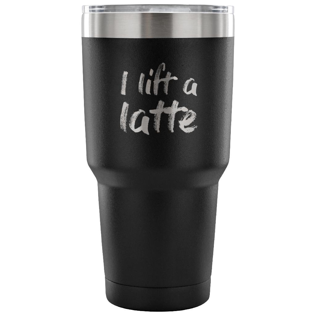 I lift a latte Tumbler 30oz