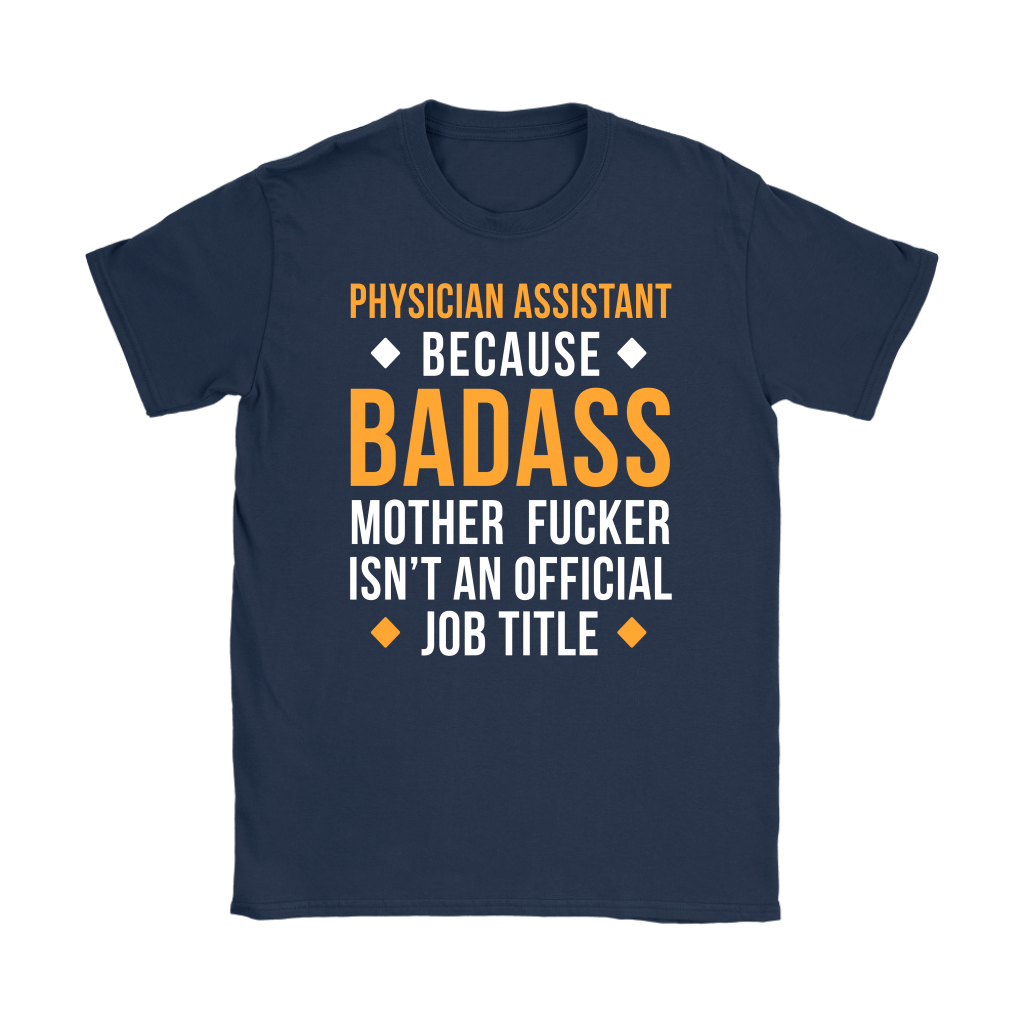 Physician assistant because badass mother fucker isn't an official job title Gift, Woman's tee, Unisex T-shirt, V-neck, Summer Apparel