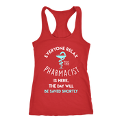 Pharmacist Gift, Everyone relax the Pharmacist is here, the day will be save shortly Birthday Present, Racerback, Tank Top, Summer Apparel