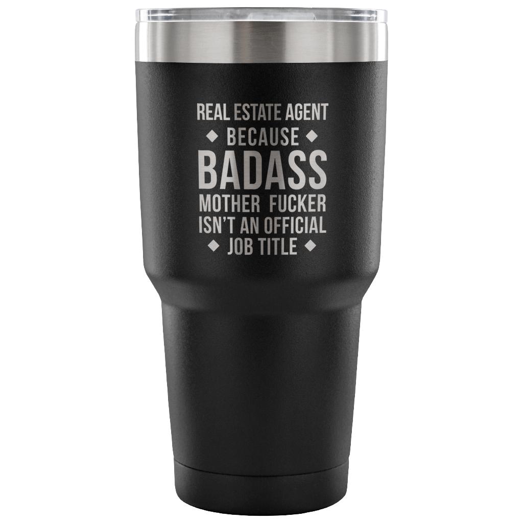 Real Estate Agent because badass mother fucker isn't an official job title Tumbler 30oz