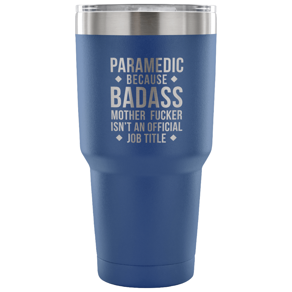 Paramedic because badass mother fucker isn't an official job title Tumbler 30oz