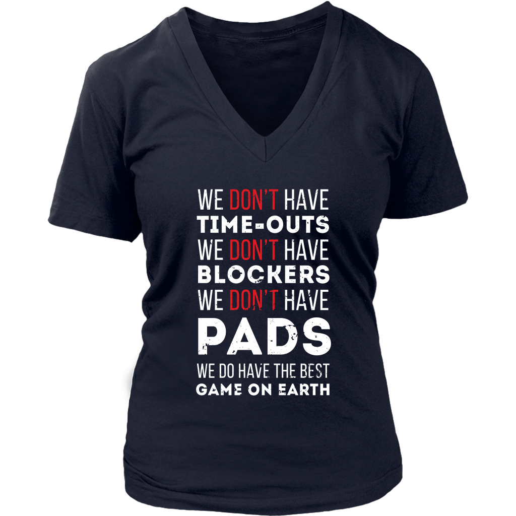 Rugby We don't have time-outs,blockers, pads, we do have the best game on Earth Gift, Woman's tee, Unisex T-shirt, V-neck, Summer Apparel