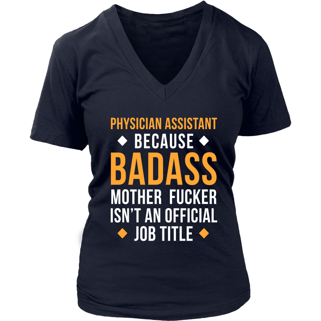 Physician assistant because badass mother fucker isn't an official job title Gift, Woman's tee, Unisex T-shirt, V-neck, Summer Apparel