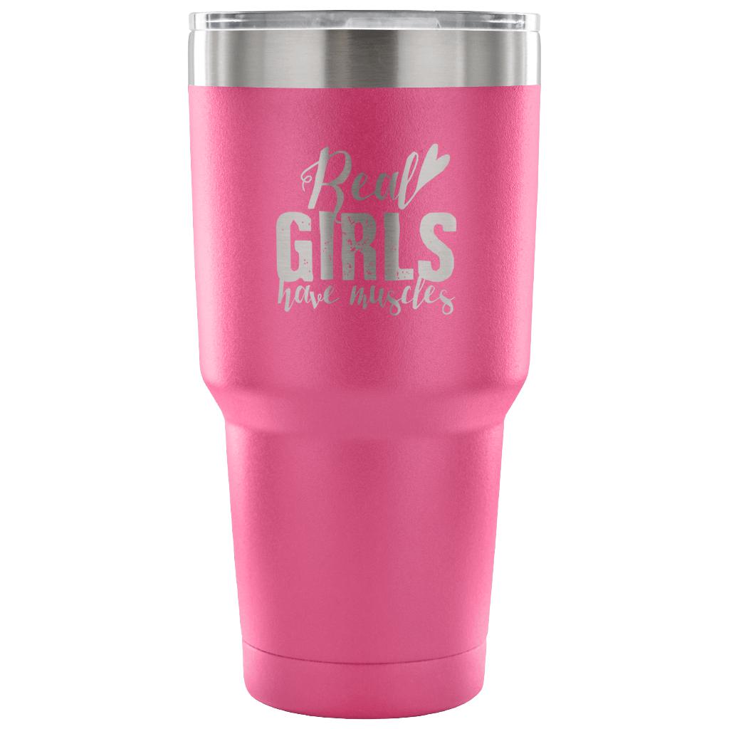 Real girls have muscles Tumbler 30oz