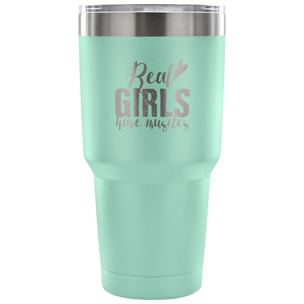 Real girls have muscles Tumbler 30oz
