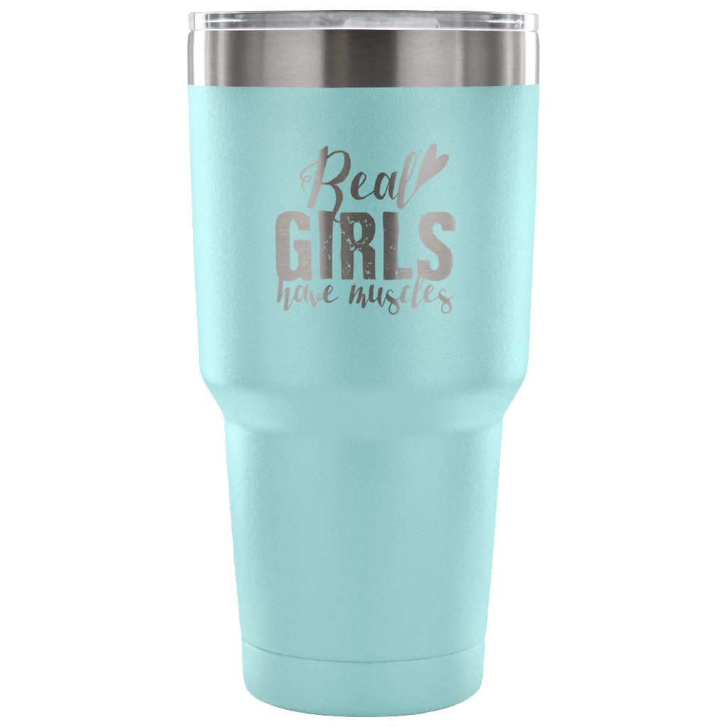 Real girls have muscles Tumbler 30oz